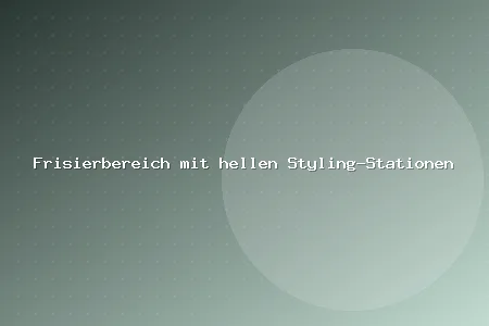 Frisierbereich mit hellen Styling-Stationen