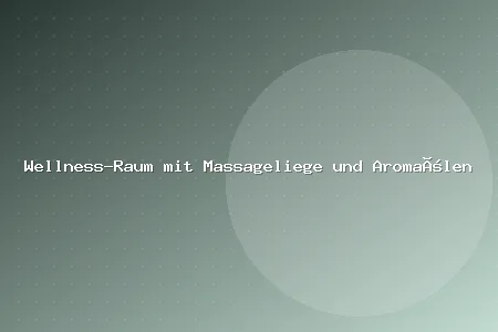 Wellness-Raum mit Massageliege und Aromaölen